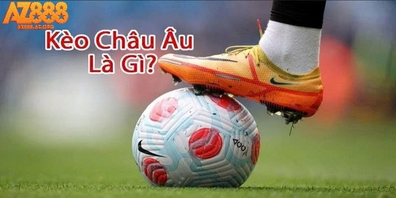 Tìm hiểu về kèo châu âu